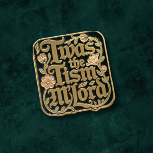 Enamel Pins - Twas the Tism M'Lord - 01